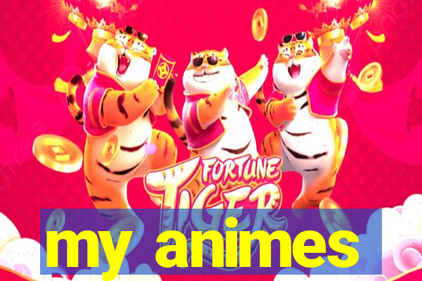 my animes